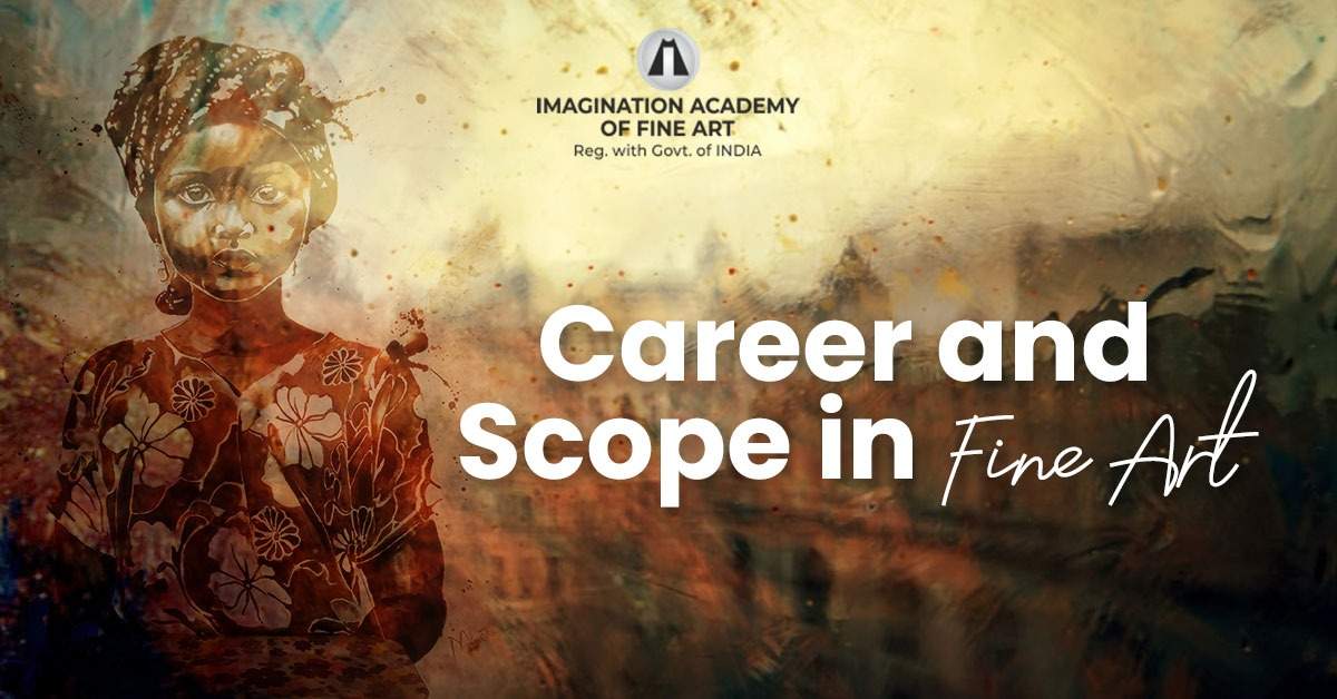 Career and Scope in Fine Art Imagination Academy of Fine Art Dehradun